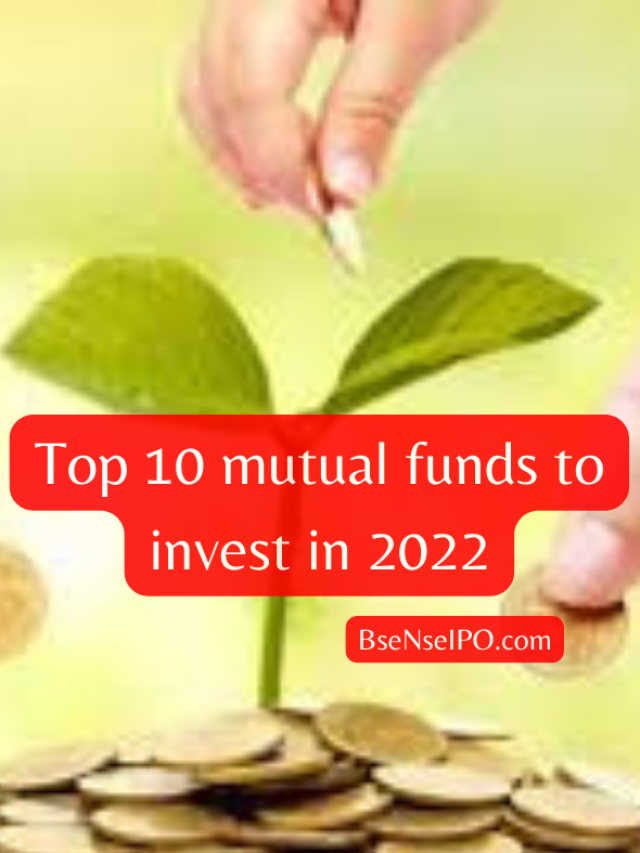 List of top 10 mutual fund to invest in 2022