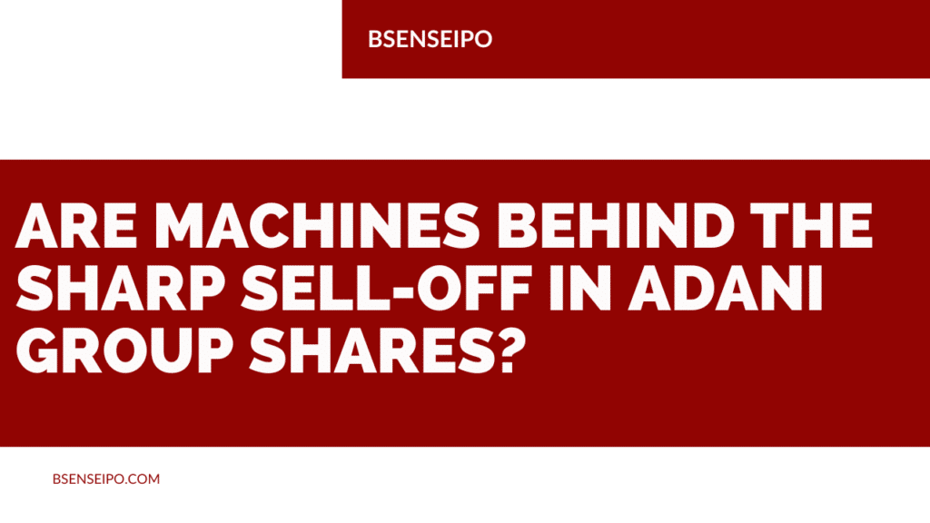 Are machines behind the sharp sell-off in Adani Group shares 