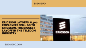 Ericsson Layoffs 8,500 employees will go to Ericsson
