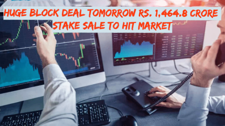 Huge Block Deal Tomorrow: ₹1,464.8 Crore Stake Sale to Hit Market