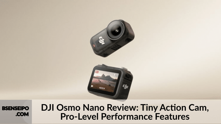 DJI Osmo Nano Review Tiny Action Cam, Pro-Level Performance Features