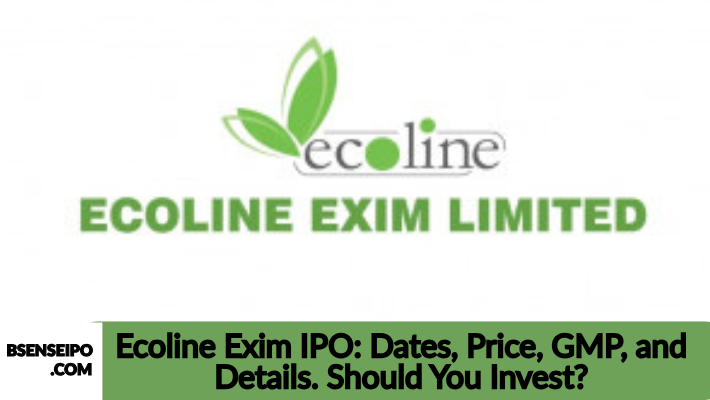 Ecoline Exim IPO Dates, Price, GMP, and Details. Should You Invest