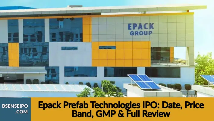 Epack Prefab Technologies IPO 2025 Date, Price, Issue Size, GMP & Full Review