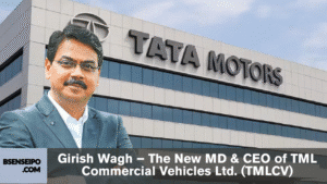 Girish Wagh – The New MD & CEO of TML Commercial Vehicles Ltd. (TMLCV)