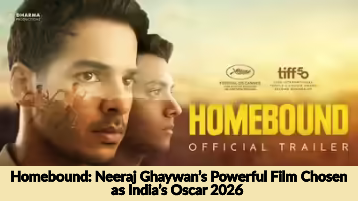 Homebound Neeraj Ghaywan’s Powerful Film Chosen as India’s Oscar 2026