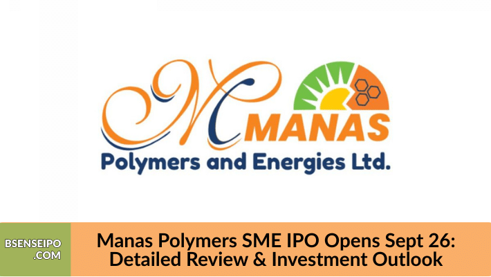 Manas Polymers SME IPO Opens Sept 26 Detailed Review & Investment Outlook