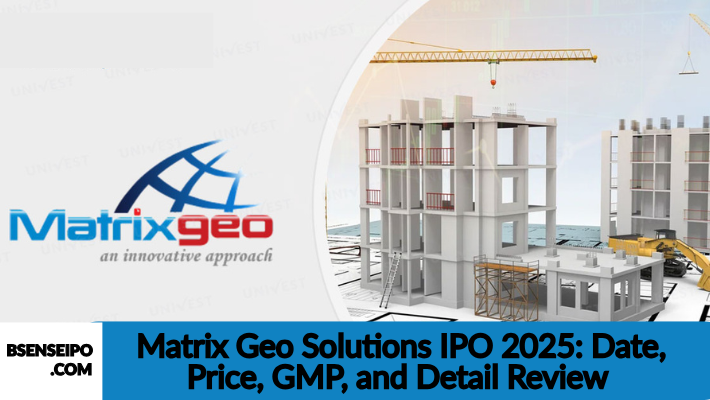 Matrix Geo Solutions IPO 2025 Date, Price, GMP, and Detail Review