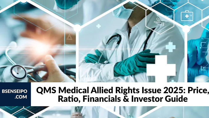QMS Medical Allied Rights Issue 2025 Price, Ratio, Financials & Investor Guide