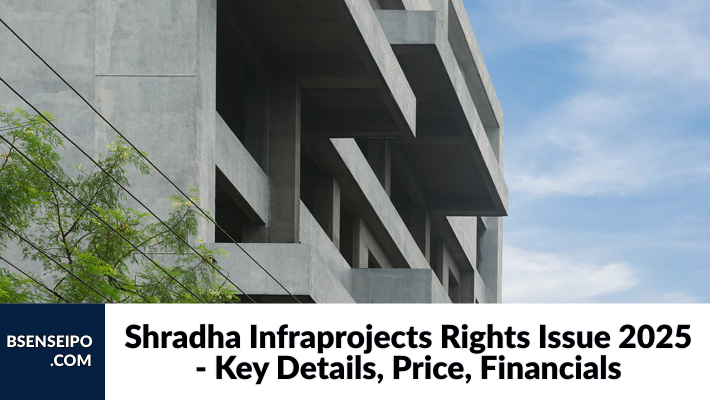 Shradha Infraprojects Rights Issue 2025 Key Details, Price, Financials