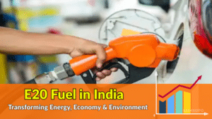 E20 Fuel in India: Transforming Energy, Economy & Environment