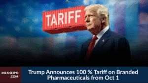 Trump Announces 100 % Tariff on Branded Pharmaceuticals from Oct 1