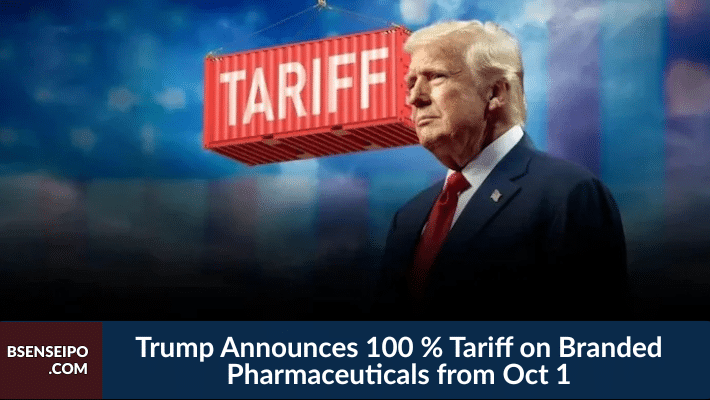 Trump Announces 100 % Tariff on Branded Pharmaceuticals from Oct 1