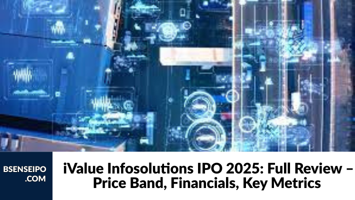 iValue Infosolutions IPO 2025 Full Review – Price Band, Financials, Key Metrics & Peer Comparison
