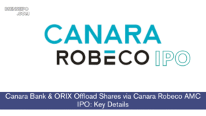 Canara Bank & ORIX Offload Shares via Canara Robeco AMC IPO Key Details