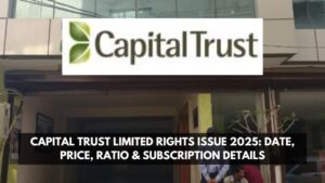Capital Trust Limited Rights Issue 2025 Date, Price, Ratio & Subscription Details