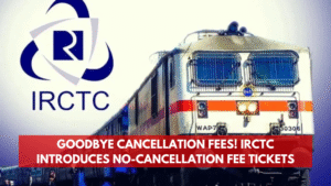 Goodbye Cancellation Fees! IRCTC Introduces No-Cancellation Fee Tickets