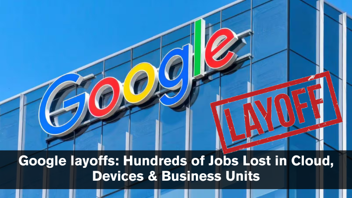Google layoffs 2025 Hundreds of Jobs Lost in Cloud, Devices & Business Units