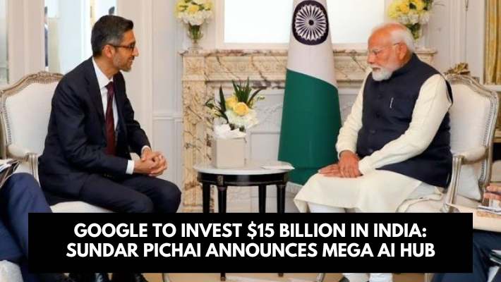 Google to Invest $15 Billion in India Sundar Pichai Announces Mega AI Hub
