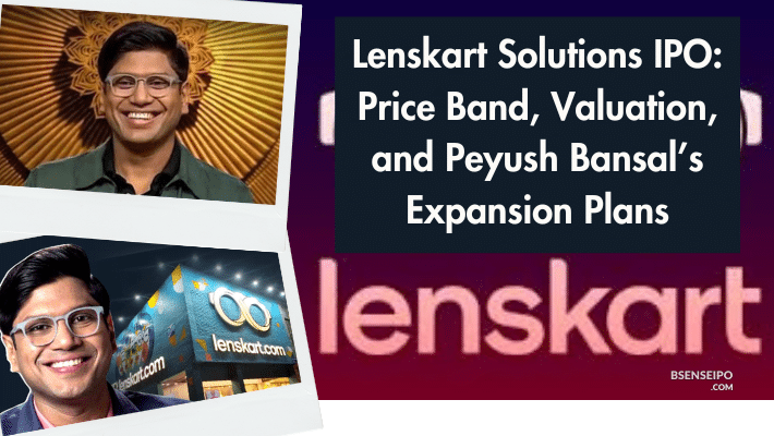 Lenskart Solutions IPO Price Band, Valuation, and Peyush Bansal’s Expansion Plans