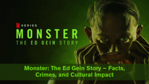 Monster The Ed Gein Story – Facts, Crimes, and Cultural Impact