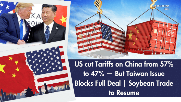 US cut Tariffs on China from 57% to 47% — But Taiwan Issue Blocks Full Deal Soybean Trade to Resume