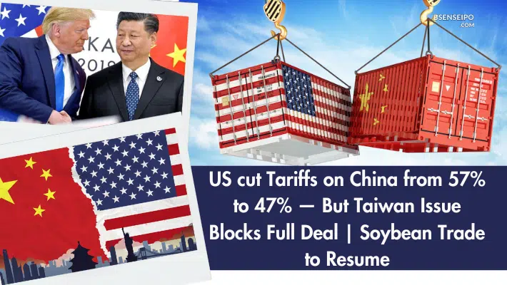 US cut Tariffs on China from 57% to 47% — But Taiwan Issue Blocks Full Deal Soybean Trade to Resume