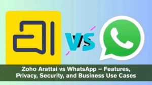 Zoho Arattai vs WhatsApp – Features, Privacy, Security, and Business Use Cases