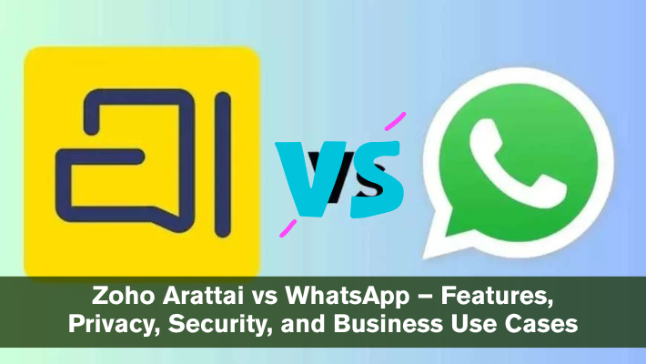 Zoho Arattai vs WhatsApp – Features, Privacy, Security, and Business Use Cases
