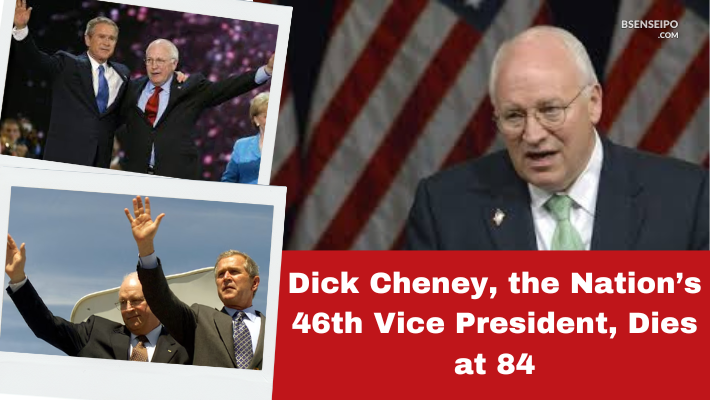 Dick Cheney, the Nation’s 46th Vice President, Dies at 84