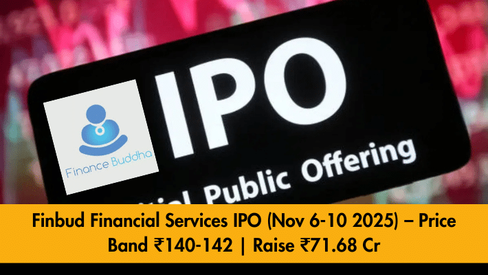 Finbud Financial Services IPO (Nov 6-10 2025) – Price Band ₹140-142 Raise ₹71.68 Cr