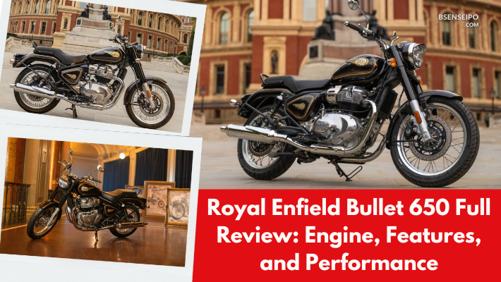 Royal Enfield Bullet 650 Full Review Engine, Features, and Performance