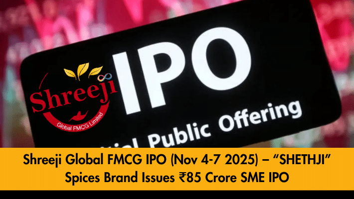 Shreeji Global FMCG IPO (Nov 4-7 2025) – “SHETHJI” Spices Brand Issues ₹85 Crore SME IPO