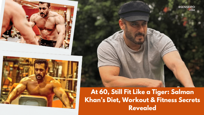 At 60, Still Fit Like a Tiger Salman Khan’s Diet, Workout & Fitness Secrets Revealed