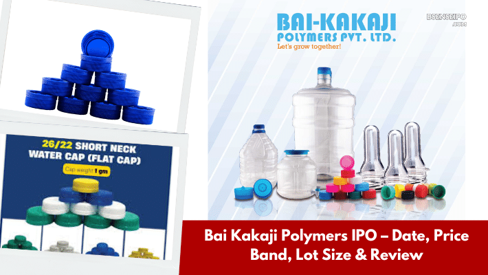 Bai Kakaji Polymers IPO – Date, Price Band, Lot Size & Review