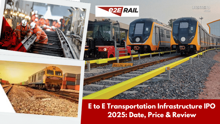 E to E Transportation Infrastructure IPO 2025 Date, Price & Review